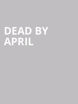 Dead By April at O2 Academy Islington